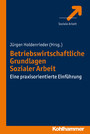 Betriebswirtschaftliche Grundlagen Sozialer Arbeit - Eine praxisorientierte Einführung