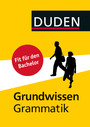 Duden - Fit für das Bachelorstudium - Grundwissen Grammatik