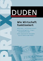 Duden Praxis - Wie Wirtschaft funktioniert