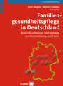 Familiengesundheitspflege in Deutschland - Bestandsaufnahme und Beiträge zur Weiterbildung und Praxis