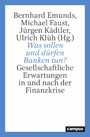 Was sollen und dürfen Banken tun? - Gesellschaftliche Erwartungen in und nach der Finanzkrise