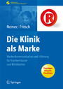 Die Klinik als Marke - Markenkommunikation und -führung für Krankenhäuser und Klinikketten