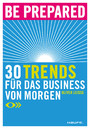 Be prepared. Trends für die berufliche Zukunft. - 30 Trends für das Business von morgen