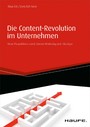 Die Content-Revolution im Unternehmen - Neue Perspektiven durch Content-Marketing und -Strategie