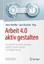 Arbeit 4.0 aktiv gestalten - Die Zukunft der Arbeit zwischen Agilität, People Analytics und Digitalisierung