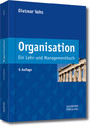 Organisation - Ein Lehr- und Managementbuch