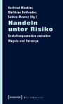 Handeln unter Risiko - Gestaltungsansätze zwischen Wagnis und Vorsorge