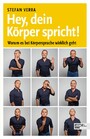 Hey, dein Körper spricht! - Worum es bei Körpersprache wirklich geht