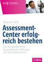 Assessment-Center erfolgreich bestehen - Das Standardwerk für anspruchsvolle Führungs- und Fach-Assessments | (Originalausgabe mit exklusivem Praxisteil zum Download)