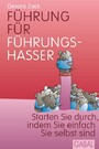 Führung für Führungshasser - Starten Sie durch, indem Sie einfach Sie selbst sind