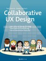 Collaborative UX Design - Lean UX und Design Thinking: Teambasierte Entwicklung menschzentrierter Produkte