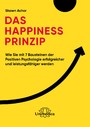 Das Happiness-Prinzip - Wie Sie mit 7 Bausteinen der Positiven Psychologie erfolgreicher und leistungsfähiger werden